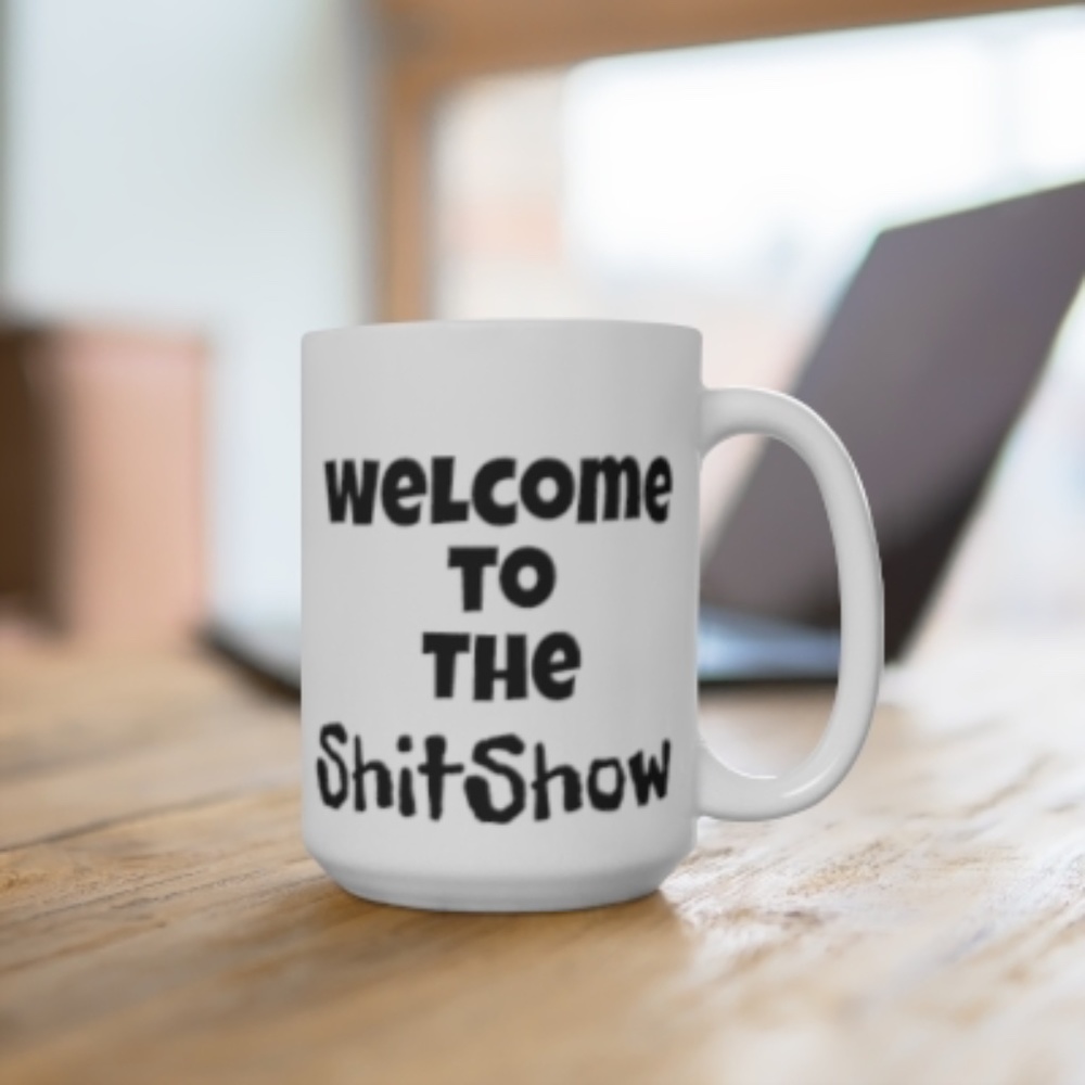 Welcome to the shit show 15oz mug